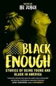 Omslagsbilde:Black enough : stories of being young and black in America
