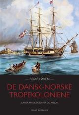 "De dansk-norske tropekoloniene : sukker, krydder, slaver og misjon"