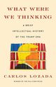 Omslagsbilde:What were we thinking : a brief intellectual history of the Trump era