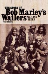 "Wailing blues : the story of Bob Marley's Wailers"