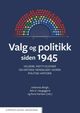Omslagsbilde:Valg og politikk siden 1945 : velgere, institusjoner og kritiske hendelser i norsk politisk historie