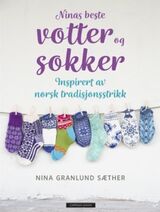"Ninas beste votter og sokker : inspirert av norsk tradisjonsstrikk"