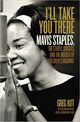 Omslagsbilde:I'll take you there : Mavis Staples, the Staple Singers, and the music that shaped the civil rights era = Mavis Staples, the Staple Singers, and the march up freedom's highway