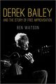 Omslagsbilde:Derek Bailey and the story of free improvisation