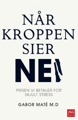 "Når kroppen sier nei : prisen vi betaler for skjult stress"