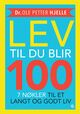 Cover photo:Lev til du blir 100 : : 7 nøkler til et langt og godt liv