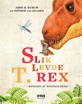 "Slik levde T. rex : - kongen av dinosaurene"