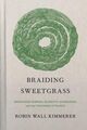 Omslagsbilde:Braiding sweetgrass : indigenous wisdom, scientific knowledge, and the teachings of plants
