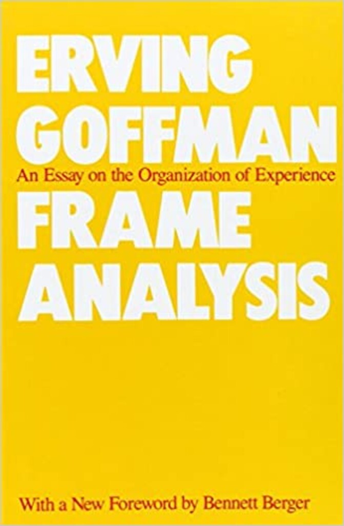 Frame analysis - an essay on the organization of experience