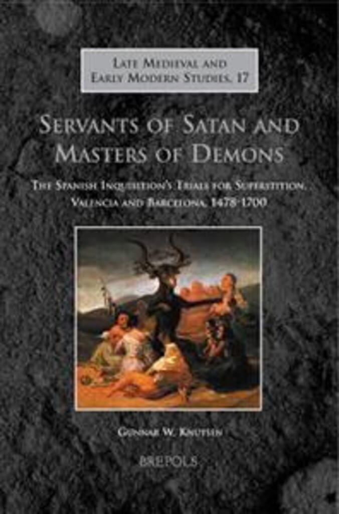 Servants of Satan and masters of demons - the Spanish Inquisition's trials for superstition, Valencia and Barcelona, 1478-1700