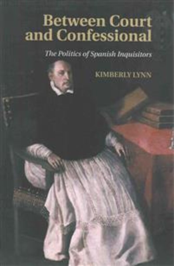 Between court and confessional - the politics of Spanish Inquisitors