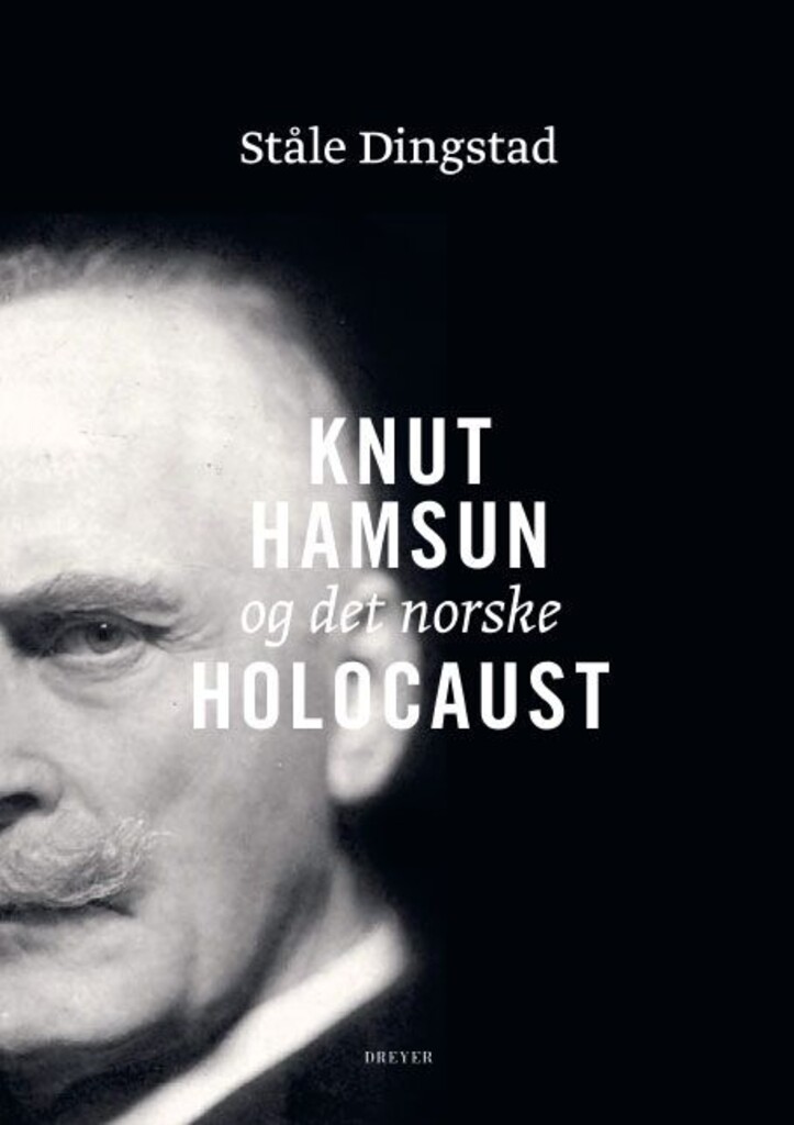 Knut Hamsun og det norske Holocaust : 'Et hvidt Fyrtaarn midt i et grumset Menneskehav'