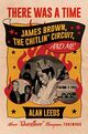 Omslagsbilde:There was a time : James Brown, The Chitlin' Circuit, and me