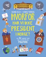 "Hvorfor har vi ikke president i Norge? : og 52 andre ting du lurer på om politikk"