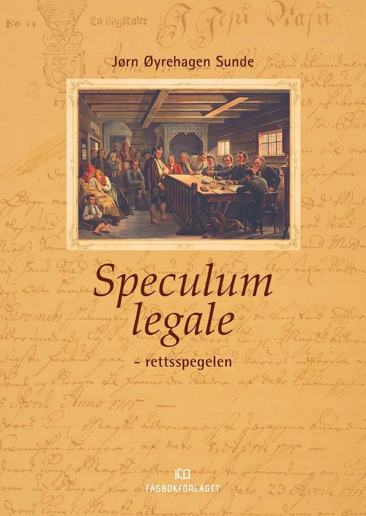 Speculum legale - rettsspegelen : ein introduksjon til den norske rettskulturen si historie i eit europeisk perspektiv