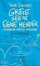 "Greie seg på egne hender : Stanley Motts historie : ungdomsroman"