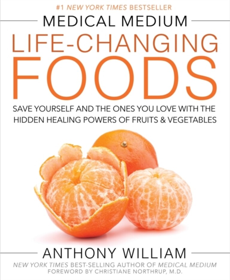 Medical medium life-changing foods : save yourself and the ones you love with the hidden healing powers of fruits and vegetables