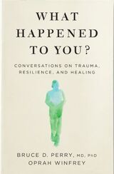 "What happened to you  : conversations on trauma, resilience, and healing"