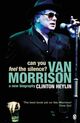 Omslagsbilde:Can you feel the silence : Van Morrison : a new biography