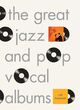 Omslagsbilde:The fifty greatest jazz and pop vocal albums = : 50 greatest jazz and pop vocal albums