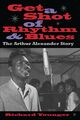 Omslagsbilde:Get a Shot of Rhythm &amp; Blues : the Arthur Alexander story