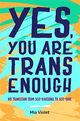 Cover photo:Yes, you are trans enough : my transition from self-loathing to self-love
