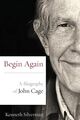 Omslagsbilde:Begin Again : A Biography of John Cage