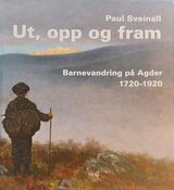 Ut, opp og fram : barnevandring på Agder : 1720-1920