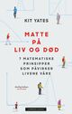 Omslagsbilde:Matte på liv og død : 7 matematiske prinsipper som påvirker livet vårt