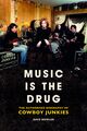 Omslagsbilde:Music is the drug: : the authorised biography of the Cowboy Junkies