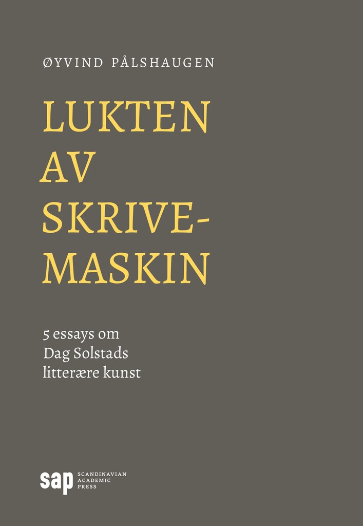 Lukten av skrivemaskin : 5 essays om Dag Solstads litterære kunst