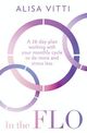 Omslagsbilde:In the FLO : a 28-day plan working with your monthly cycle to do more and stress less