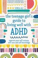 Omslagsbilde:The teenage girl's guide to living well with ADHD : improve your self-esteem, self-care and self knowledge