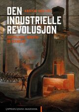 Den industrielle revolusjon : kapitalisme, industri og teknologi