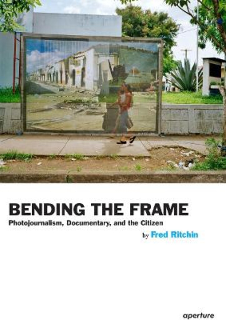 Bending the frame - photojournalism, documentary, and the citizen