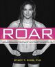 Omslagsbilde:Roar : how to match your food and fitness to your female physiology for optimum performance, great health, and a strong, lean body for life