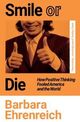Cover photo:Smile or die : how positive thinking fooled America and the world