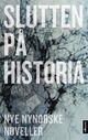 Omslagsbilde:Slutten på historia : : nye nynorske noveller