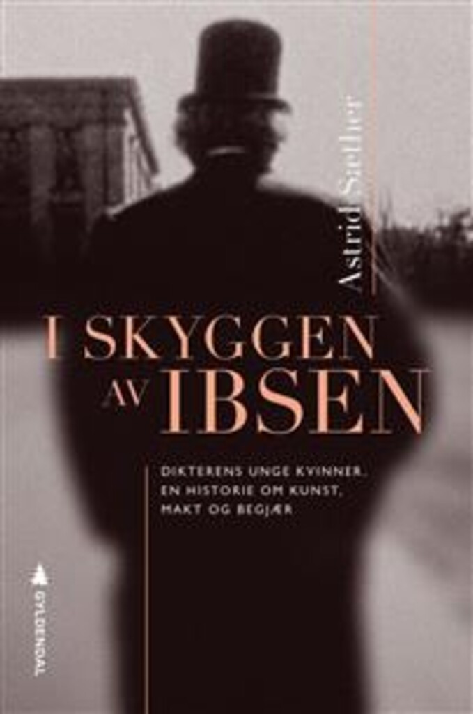I skyggen av Ibsen - dikterens unge kvinner : en historie om kunst, makt og begjær