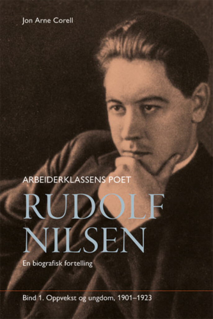 Rudolf Nilsen : arbeiderklassens poet : en biografisk fortelling. Bind 1. 1901-1923