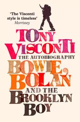"Bowie, Bolan and the Brooklyn boy : the autobiography"