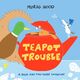 Omslagsbilde:Teapot trouble : a duck and tiny horse adventure