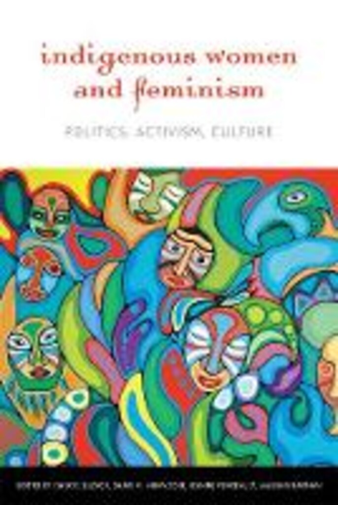 Indigenous women and feminism - politics, activism, culture