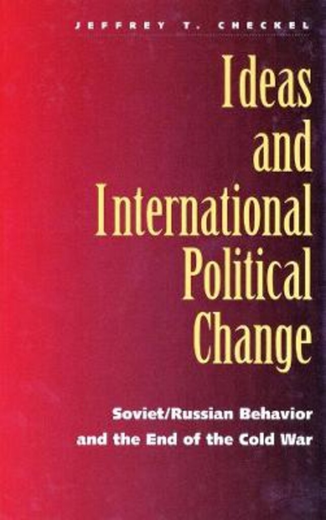 Ideas and international political change - Soviet/Russian behavior and the end of the cold war