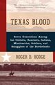 Omslagsbilde:Texas blood : seven generations among the outlaws, ranchers, Indians, missionaries, soldiers, and smugglers of the borderlands