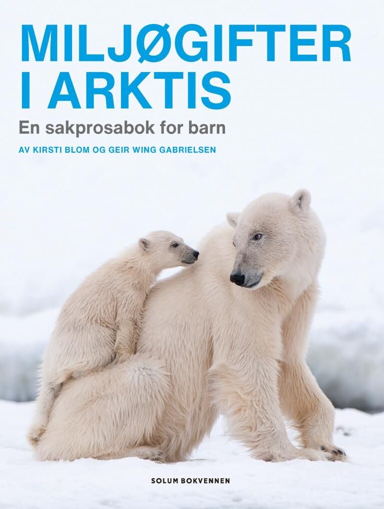 Miljøgifter i Arktis : en sakprosabok for barn