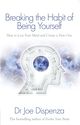 Omslagsbilde:Breaking the habit of being yourself : how to lose your mind and create a new one