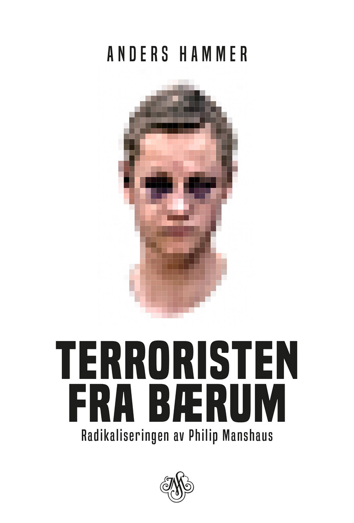 Terroristen fra Bærum - radikaliseringen av Philip Manshaus