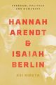 Omslagsbilde:Hannah Arendt and Isaiah Berlin : freedom, politics and humanity