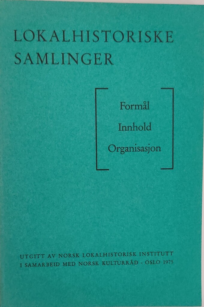 Lokalhistoriske samlinger : formål, innhold, organisasjon